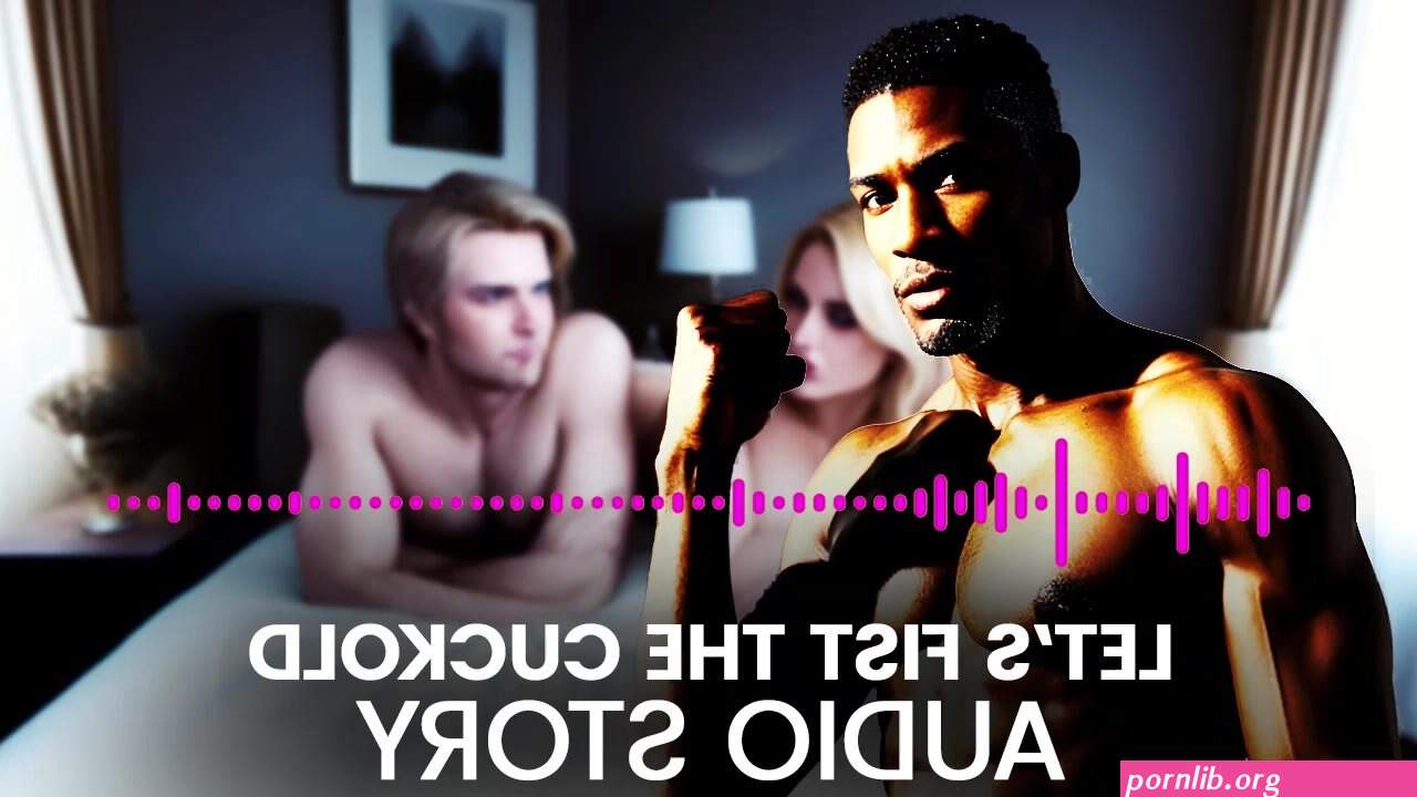 Lets Fist the cuckold AUDIO STORY