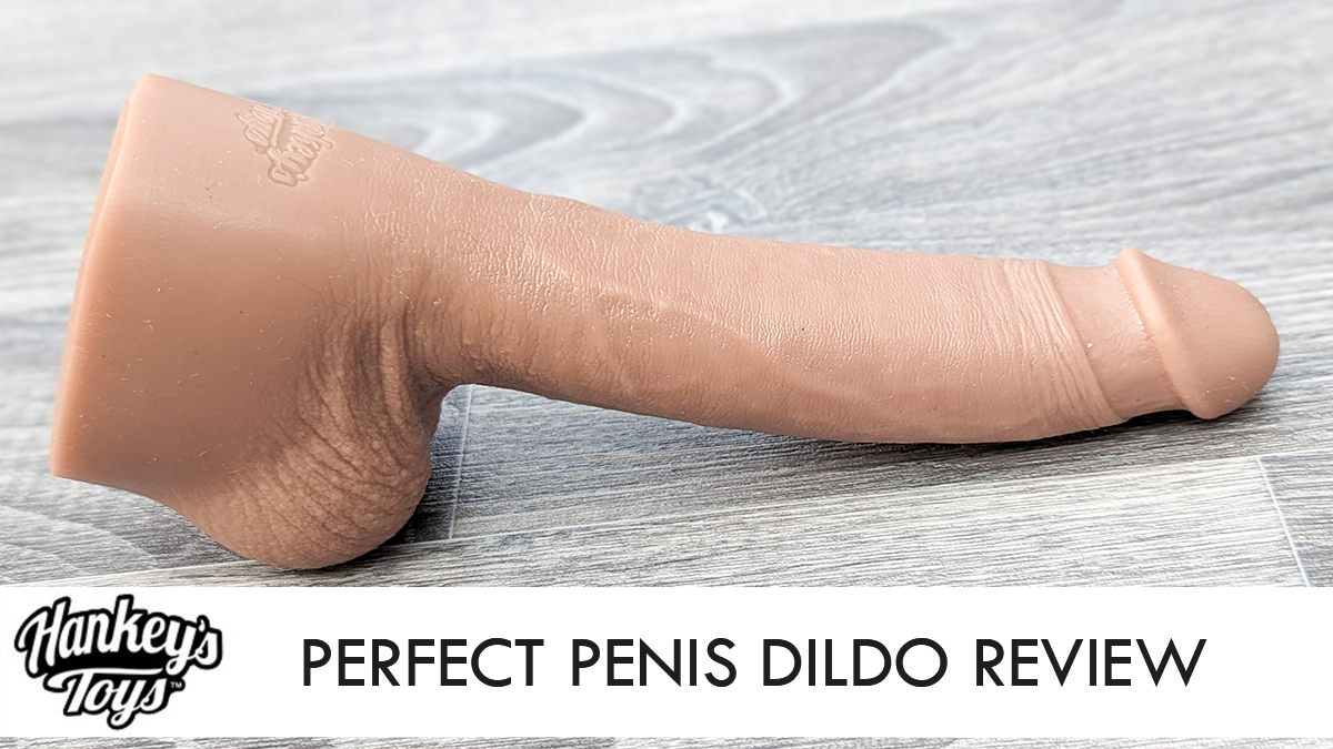 Hankeys Toys Perfect Penis Dildo Review