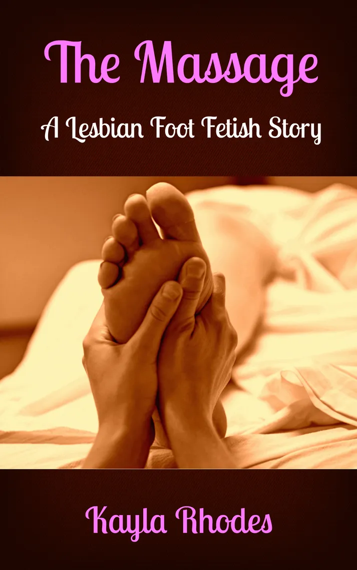 The Massage: A Lesbian Foot Fetish Story by Kayla Rhodes Ebook