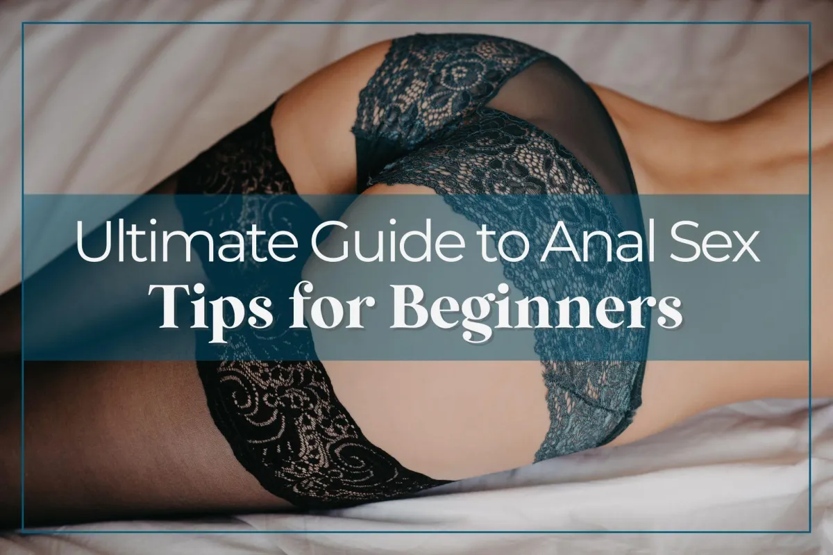 Ultimate Guide to Anal Sex For Beginners: Tips Positions and More