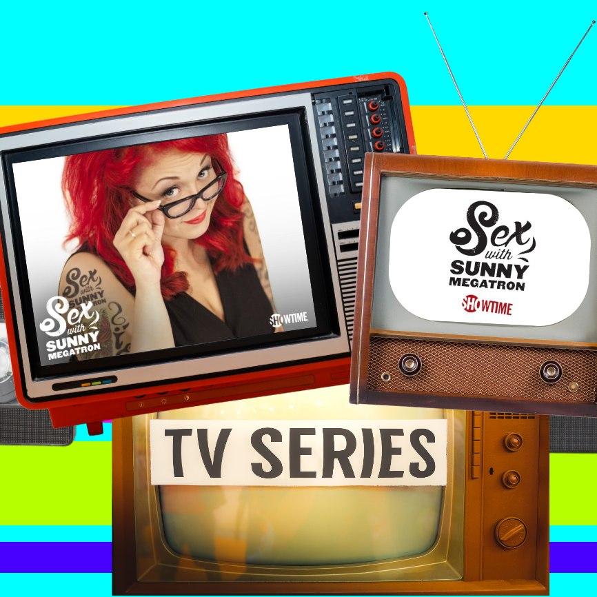 SEX with Sunny Megatron TV Show on Showtime!