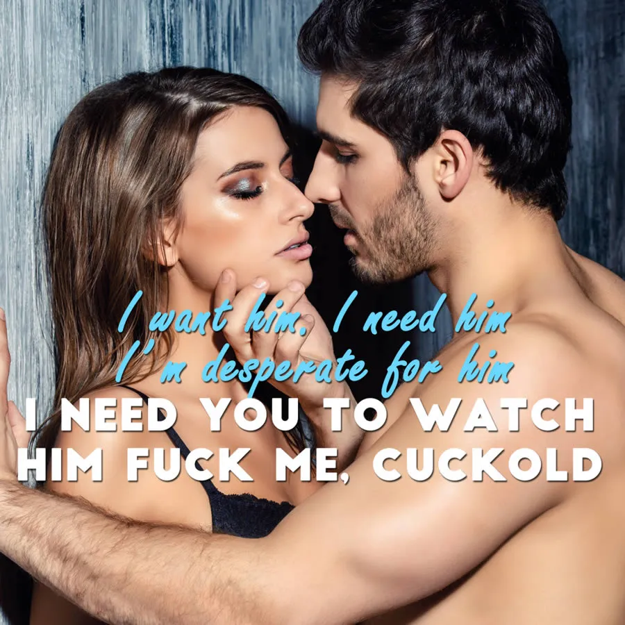 I Need You To Watch Him Fuck Me Cuckold